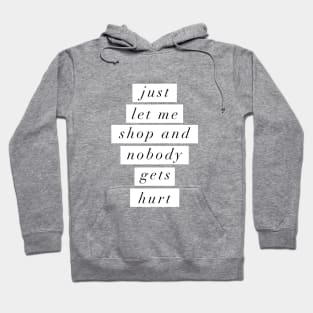 Just Let Me Shop and Nobody Gets Hurt Hoodie